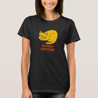 So Much Cattitude  Cat Mom Humor Cat Dad Coworker  T-Shirt