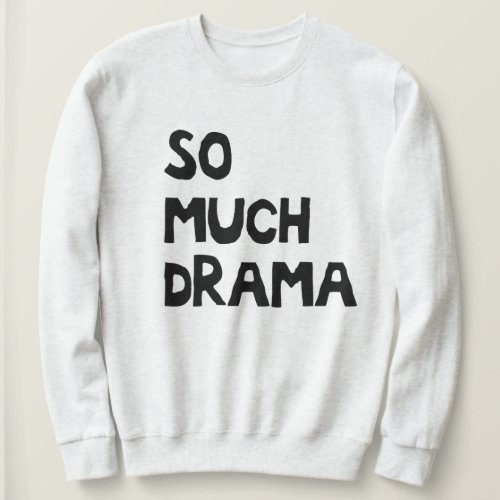 So Much Drama Club Sweatshirt