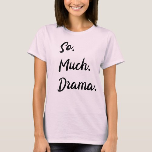 So Much Drama Womens  T_Shirt