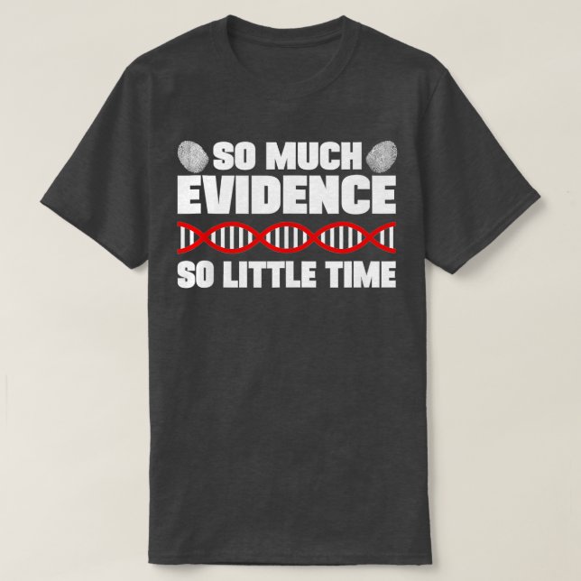 So Much Evidence So Little Time Crime Lab Forensic T-Shirt (Design Front)