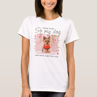 So My Dog Can Have a Better Life Quote Cute Photo T-Shirt
