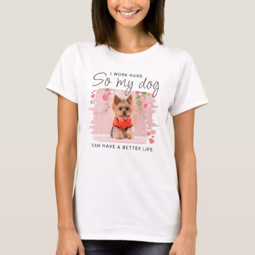 So My Dog Can Have a Better Life Quote Cute Photo T_Shirt