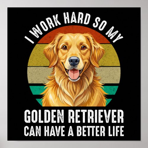 So My Golden Retriever Can Have A Better Life Poster