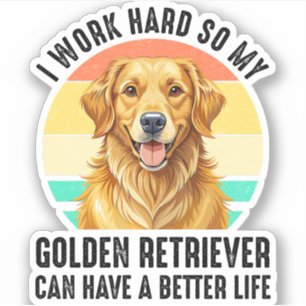 So My Golden Retriever Can Have A Better Life Sticker