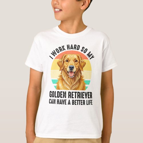 So My Golden Retriever Can Have A Better Life T-Shirt