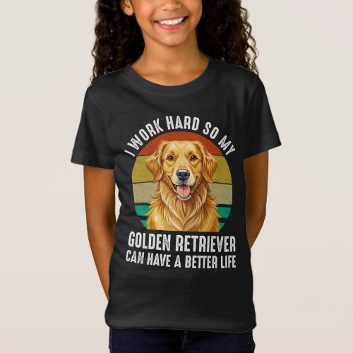 So My Golden Retriever Can Have A Better Life T-Shirt