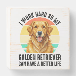 So My Golden Retriever Can Have A Better Life Wooden Box Sign