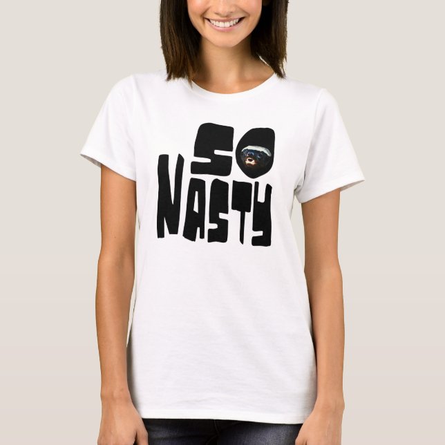 So Nasty! Funny Honey Badger Saying T-Shirt (Front)