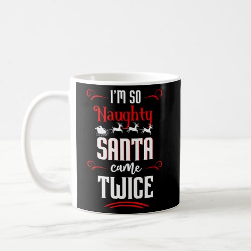 So Naughty Santa Came Twice Naughty List Coffee Mug