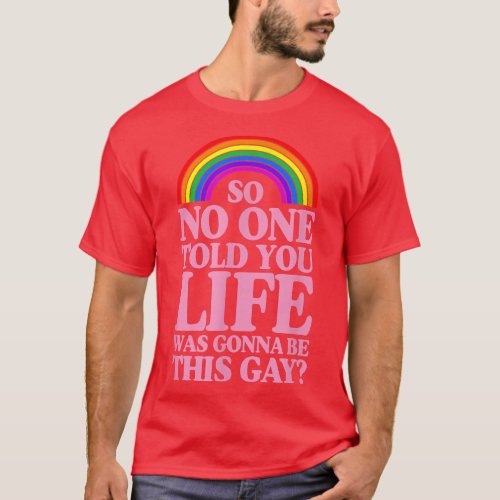 So No One Told You Life Was Gonna Be This Gay Prid T_Shirt