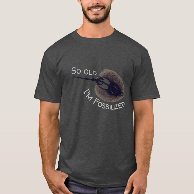 So old I'm Fossilized, Stingray Fossil T-Shirt (Front)