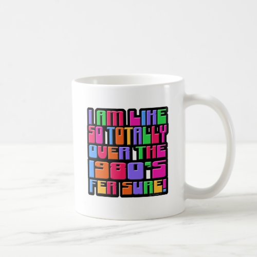 So Over The Eighties Coffee Mug