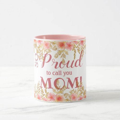 So Proud To Call You Mom Pink Florali Watercolor Mug