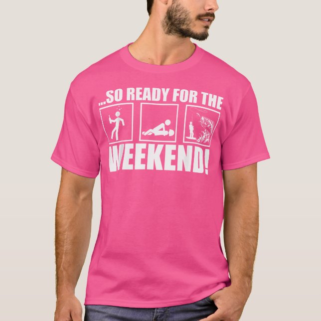 So Ready For The Weekend Ice Fishing Ice Fisher Ro T-Shirt (Front)