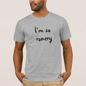 So Ronery T-shirt by jazkang at Zazzle