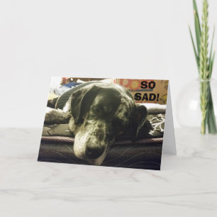 SO SAD TO SEE YOU GO - PUP IS JUST SO UNHAPPY CARD