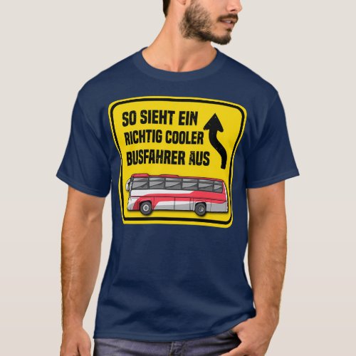 So Sieht Ein Richtig Cooler Busfahrer Aus Schulbus T_Shirt
