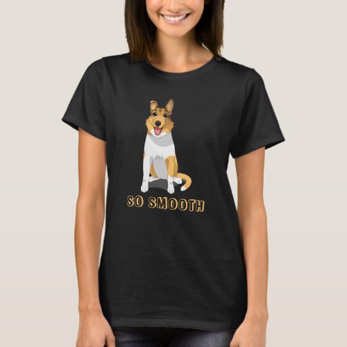 So Smooth Smooth Collie Dog  T_Shirt