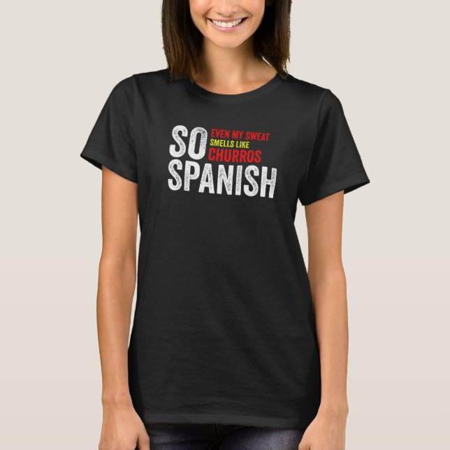 So Spanish Even My Sweat Smells Like Churros Gym T T-Shirt (Front)