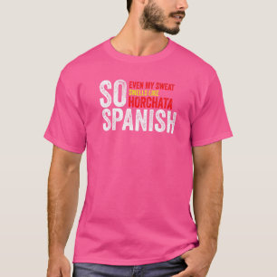 So Spanish Even My Sweat Smells Like Horchata Gym  T-Shirt