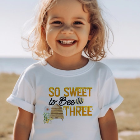 So Sweet To Bee Three 3rd Birthday Toddler T-shirt