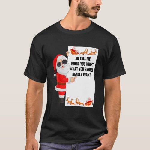 So Tell Me What You Want Merry Christmas Santa Cla T_Shirt