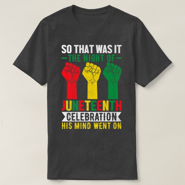 So That Was it, The Night of Juneteenth Freeish 18 T-Shirt (Design Front)