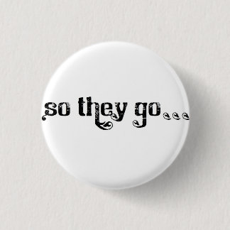 So They Go... Roll button white