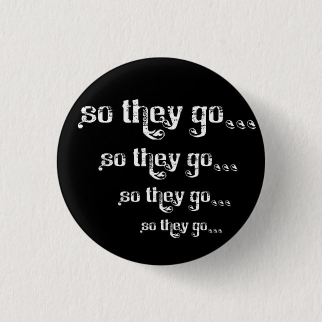 So They Go... Roll Pinback Button (Front)