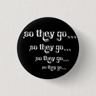So They Go... Roll Pinback Button