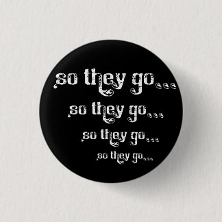 So They Go... Roll Pinback Pinback Button