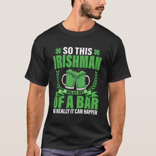 So This Irishman Walks Out Of A Bar St Patricks Da T_Shirt