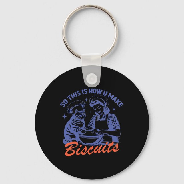 So This Is How You Make Biscuits Funny Meme Cat Ba Keychain (Front)