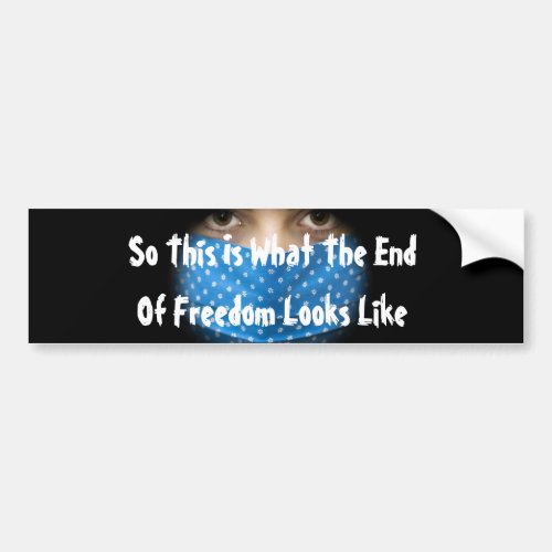 So This Is What The End Of Freedom Looks Like Bumper Sticker