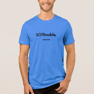 SO!Trouble...deal with it. black on blue Tri-Blend Shirt