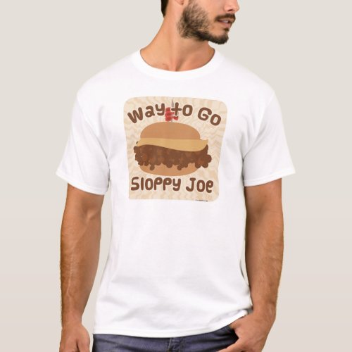 So Way To Go Sloppy Joe T_Shirt