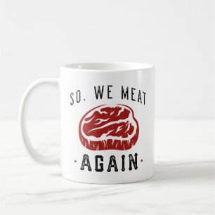 So We Meat Again Coffee Mug