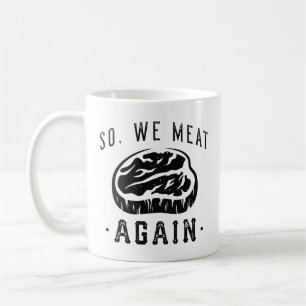 So We Meat Again Coffee Mug