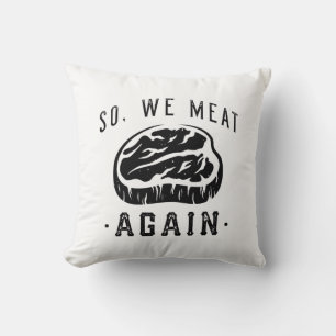 So We Meat Again Throw Pillow
