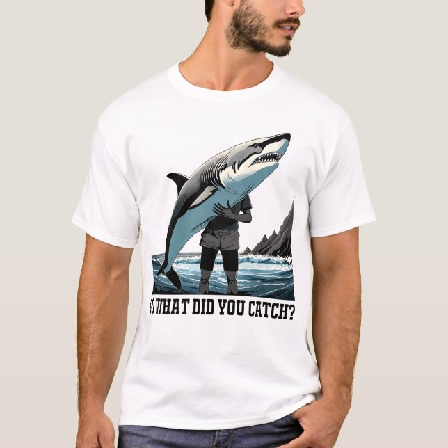 So What Did You Catch? Fishing T-Shirt (Front)