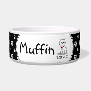 So What if I'm Spoiled Rotten Westie Dog Bowl
