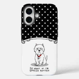 So What if I'm Spoiled Rotten Westie Dog iPhone 16 Case