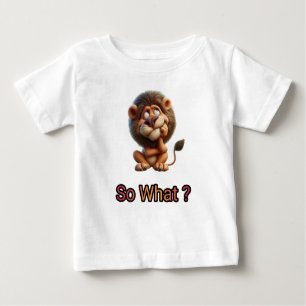 So what, lion ask. baby T-Shirt
