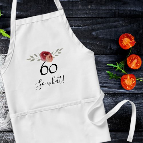 So what Positive Watercolor Floral 60th Birthday Adult Apron