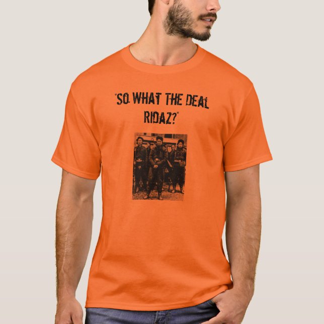 "So What The Deal Ridaz?" T-Shirt (Front)