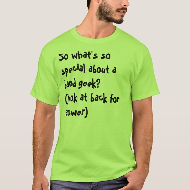So what's so special about a band geek??? T-Shirt (Front)