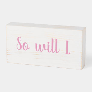 So Will I Wooden Box Sign