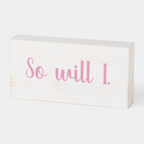 So Will I Wooden Box Sign