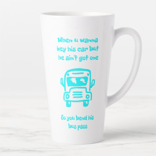 So you bend his bus pass  latte mug