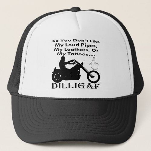 So You Donât Like My Being A Biker DILLIGAF Trucker Hat
